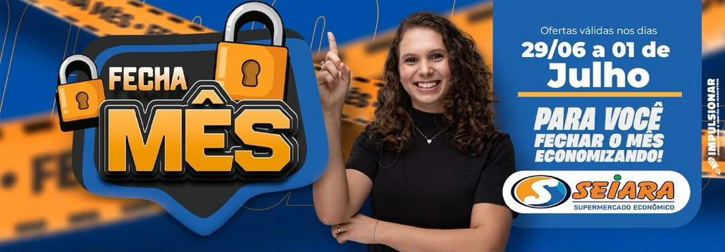 Seiara Supermercado Econ&ocirc;mico: confira as ofertas do "Fecha M&ecirc;s" Seiara (29/06 &agrave; 01/07)